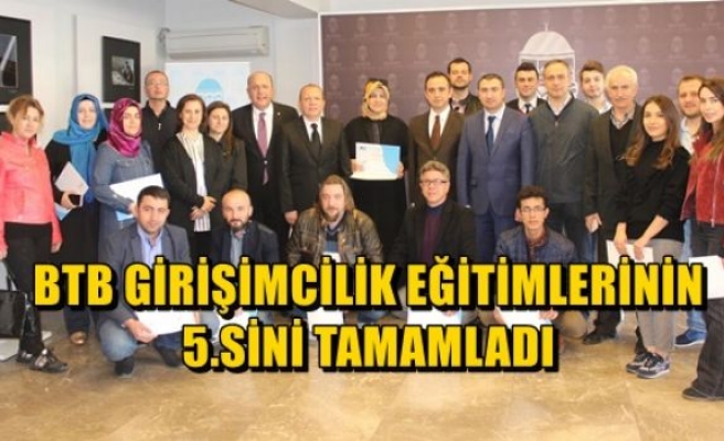 BTB Girişimcilik Eğtimlerinin 5.sini Tamamladı