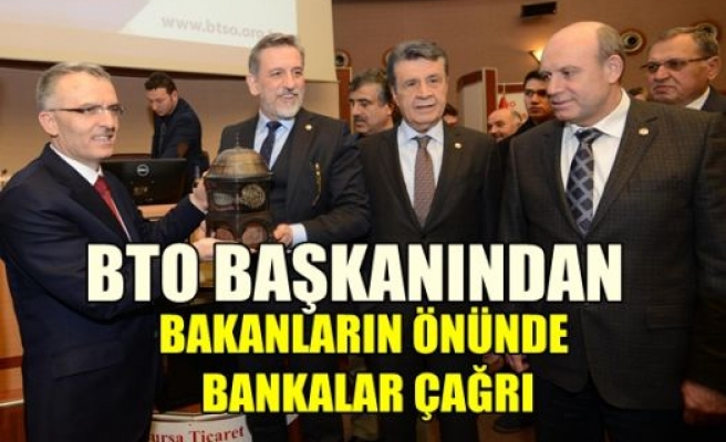  BTSO başkanından bakanların önünde bankalara çağrı