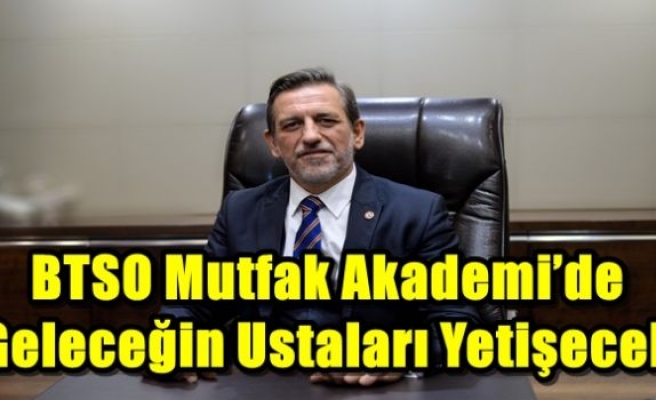 BTSO Mutfak Akademi’de Geleceğin Ustaları Yetişecek