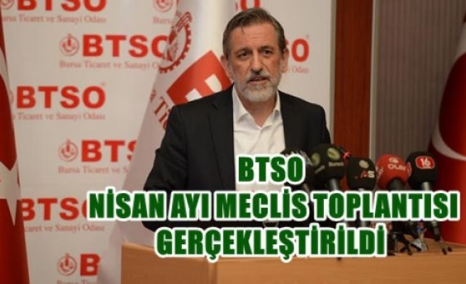 BTSO Nisan Ayı Meclis Toplantısı Gerçekleştirildi  