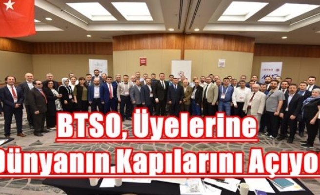 BTSO, Üyelerine Dünyanın Kapılarını Açıyor