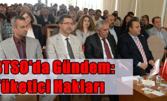 BTSO'da Gündem:Tüketici Hakları