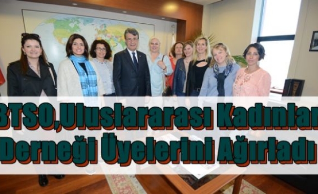 BTSO,Uluslararası Kadınlar Derneği Üyelerini Ağırladı