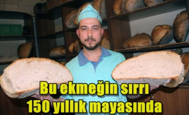 Bu ekmeğin sırrı 150 yıllık mayasında