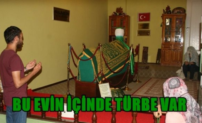 Bu evin içinde türbe var