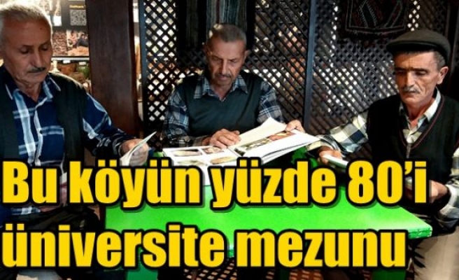 Bu köyün yüzde 80’i üniversite mezunu