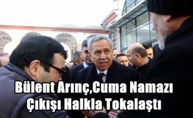 Bülent Arınç,Cuma Namazı Çıkışı Halkla Tokalaştı