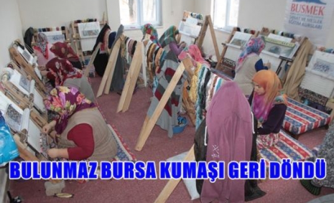 Bulunmaz Bursa Kumaşı Geri Döndü