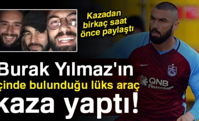 BURAK YILMAZ KAZA GEÇİRDİ!