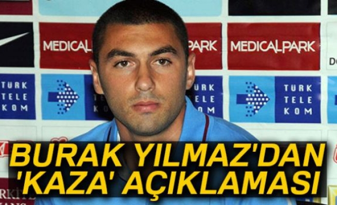 Burak Yılmaz'dan 'kaza' açıklaması