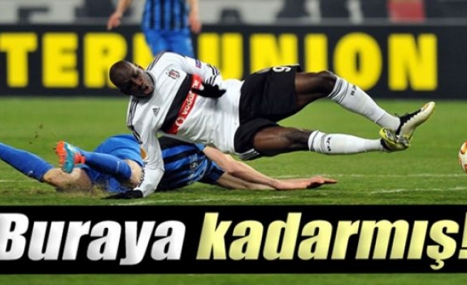 Buraya kadarmış!