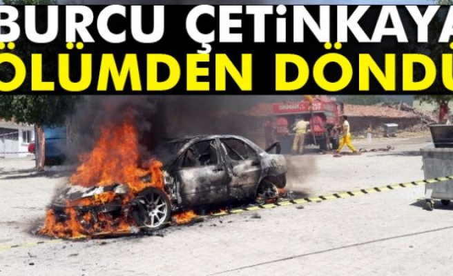 BURCU ÇETİNKAYA ÖLÜMDEN DÖNDÜ!