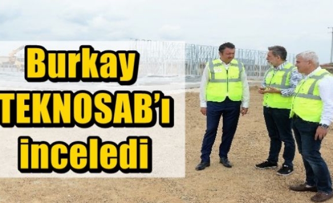 Burkay TEKNOSAB’ı inceledi 