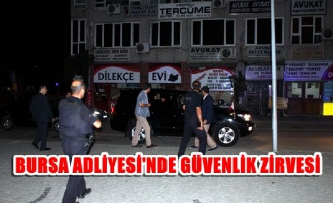 Bursa Adliyesi'nde güvenlik zirvesi...