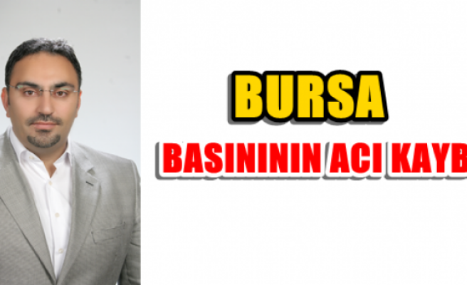 Bursa Basınının acı günü