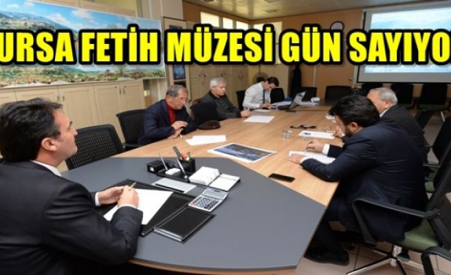 Bursa Fetih Müzesi Gün Sayıyor