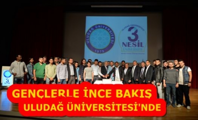 GENÇLERLE İNCE BAKIŞ ULUDAĞ ÜNİVERSİTESİ'NDE!