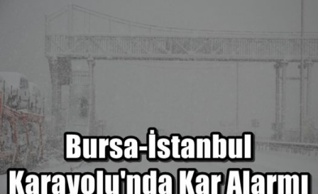 Bursa-İstanbul Karayolu'nda Kar Alarmı 