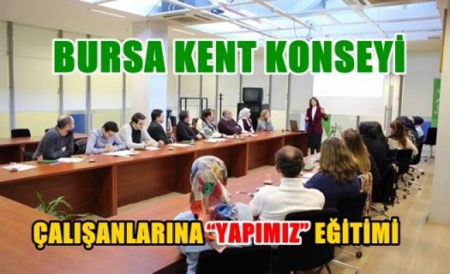 Bursa Kent Konseyi Çalışanlarına “Yapımız” Eğitimi