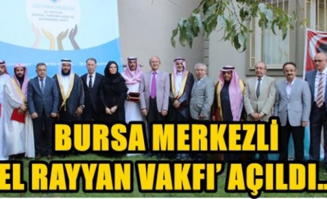 BURSA MERKEZLİ ‘EL RAYYAN VAKFI’ AÇILDI…