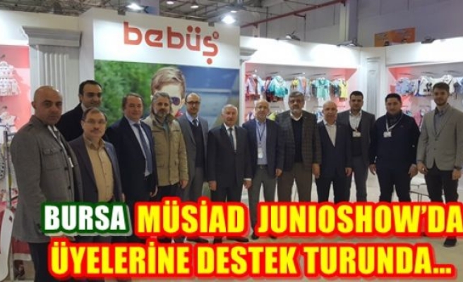 BURSA MÜSİAD  JUNIOSHOW’DA ÜYELERİNE DESTEK TURUNDA…