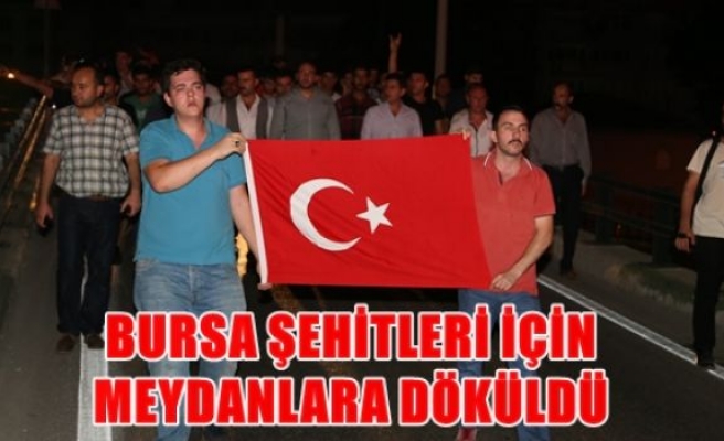 Bursa şehitleri için meydanlara döküldü