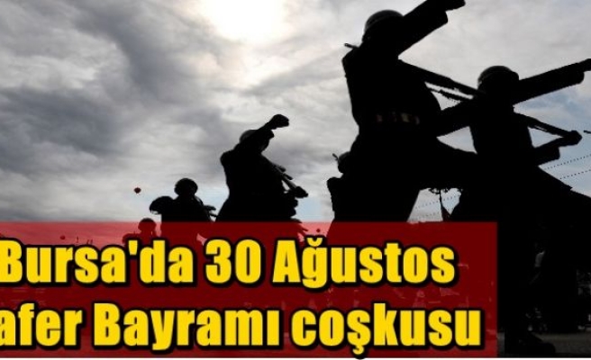 Bursa'da 30 Ağustos Zafer Bayramı coşkusu