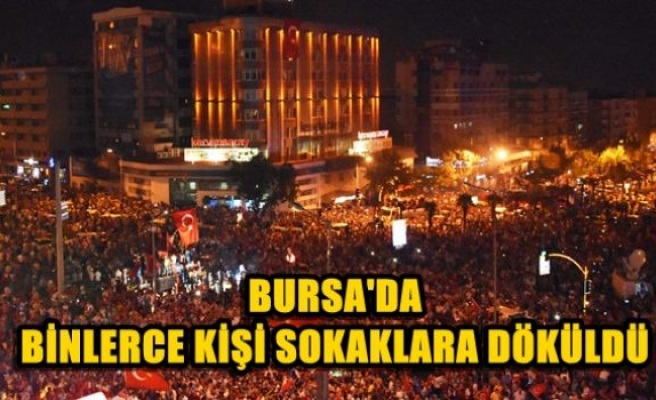 Bursa'da binlerce kişi sokaklara döküldü