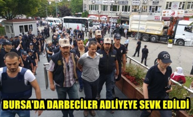 Bursa'da darbeciler adliyeye sevk edildi