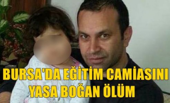 Bursa'da Eğitim Camiasını Yasa Boğan Ölüm