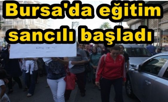  Bursa'da eğitim sancılı başladı