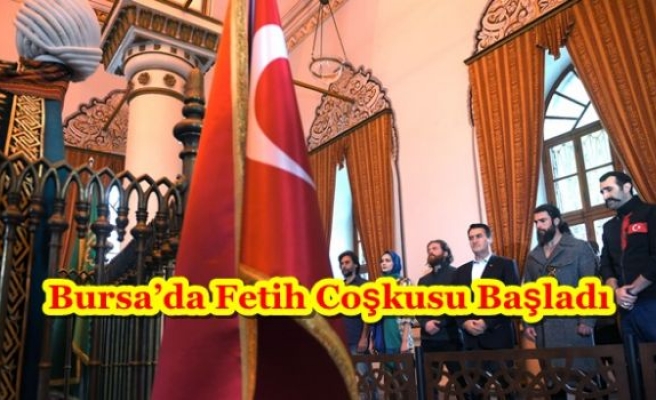 Bursa’da Fetih Coşkusu Başladı