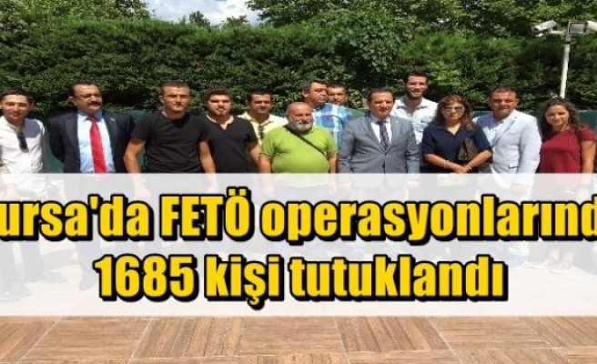 Bursa'da FETÖ operasyonlarında 1685 kişi tutuklandı 