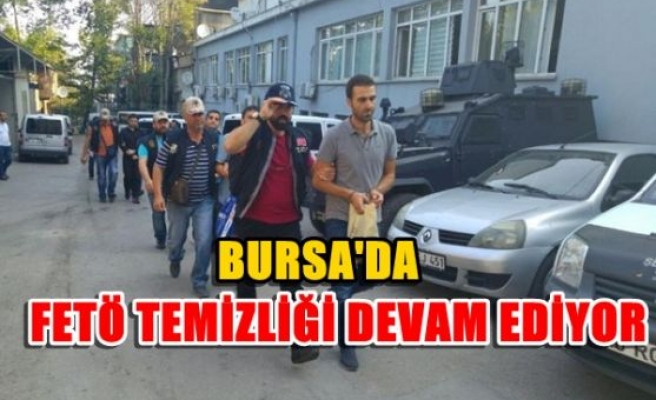 Bursa’da FETÖ temizliği devam ediyor