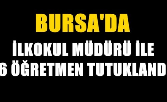 Bursa'da FETÖ'cü 7 öğretmen tutuklandı