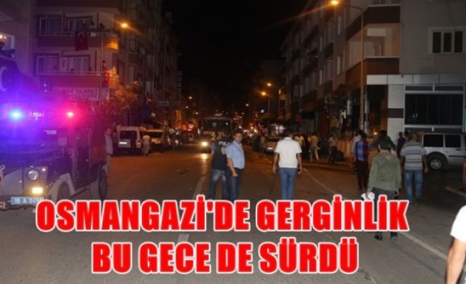 Bursa'da gerginlik bu gece de sürdü