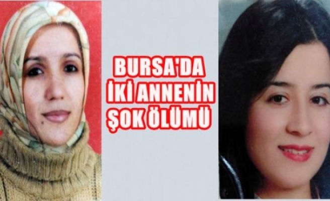 Bursa'da İki Annenin Şok Ölümü