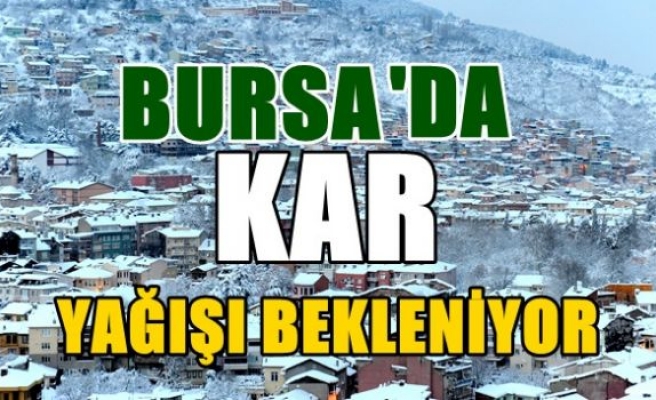 Bursa'da kar yağışı bekleniyor