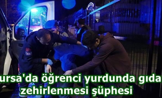 Bursa'da öğrenci yurdunda gıda zehirlenmesi şüphesi