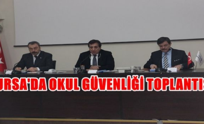 BURSA'DA OKUL GÜVENLİĞİ TOPLANTISI