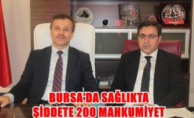 Bursa'da sağlıkta şiddete 200 mahkumiyet