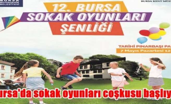 Bursa'da sokak oyunları coşkusu başlıyor