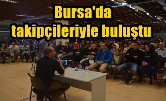  Bursa'da takipçileriyle buluştu 