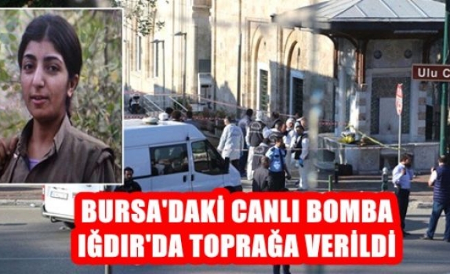 Bursa’daki canlı bomba, Iğdır’da toprağa verildi