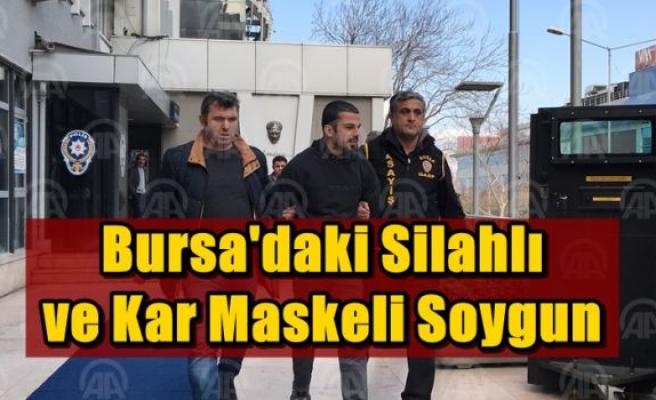 Bursa'daki silahlı ve kar maskeli soygun