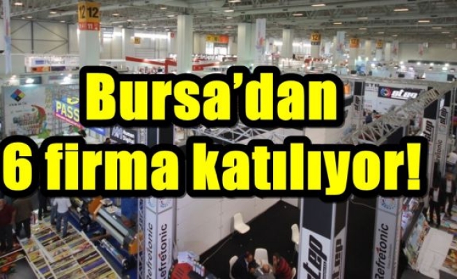 Bursa’dan 6 firma katılıyor!