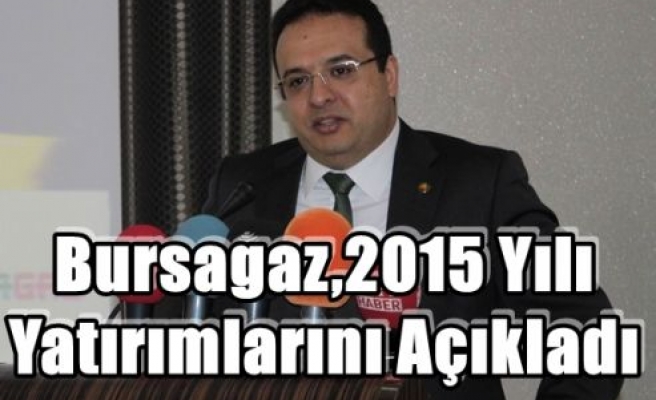 Bursagaz,2015 Yılı Yatırımlarını Açıkladı