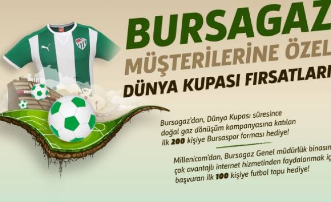 BURSAGAZ MÜŞTERİLERİNE ÖZEL DÜNYA KUPASI FIRSATLARI!