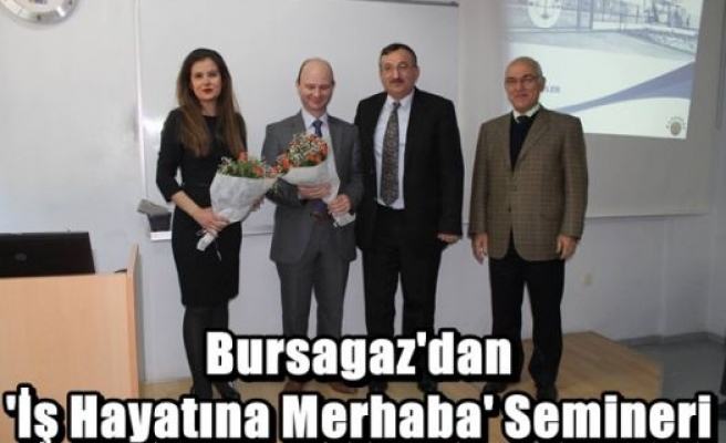 Bursagaz'dan ' İş Hayatına Merhaba' Semineri