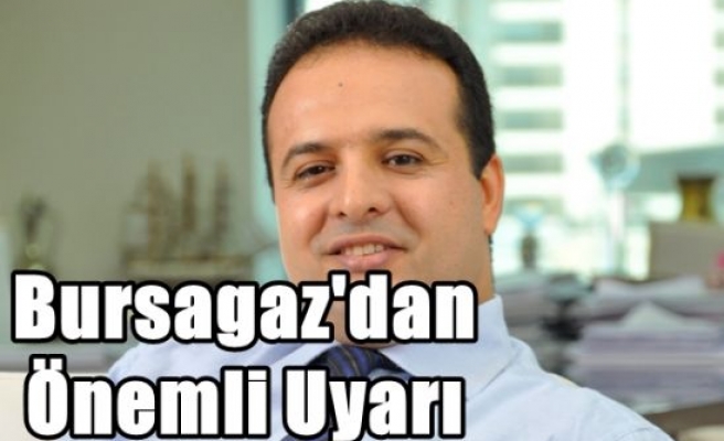 Bursagaz'dan Önemli Uyarı